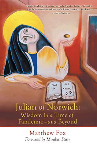 Book Summary -  JULIAN OF NORWICH:  WISDOM IN A TIME OF PANDEMIC – AND BEYOUD